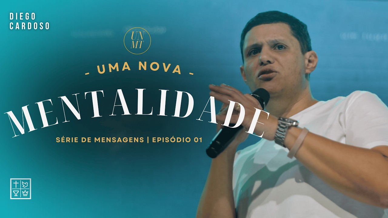 UMA NOVA MENTALIDADE (Episódio 01) | Pr. Diego Cardoso